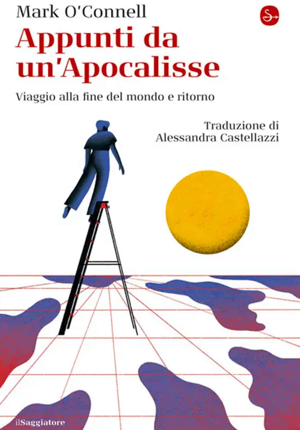 La cover del libro di Mark O'Connell intitolato "Appunti da un'apocalisse". L'illustrazione rappresenta un uomo su una scala che guarda un sole giallo all'orizzonte